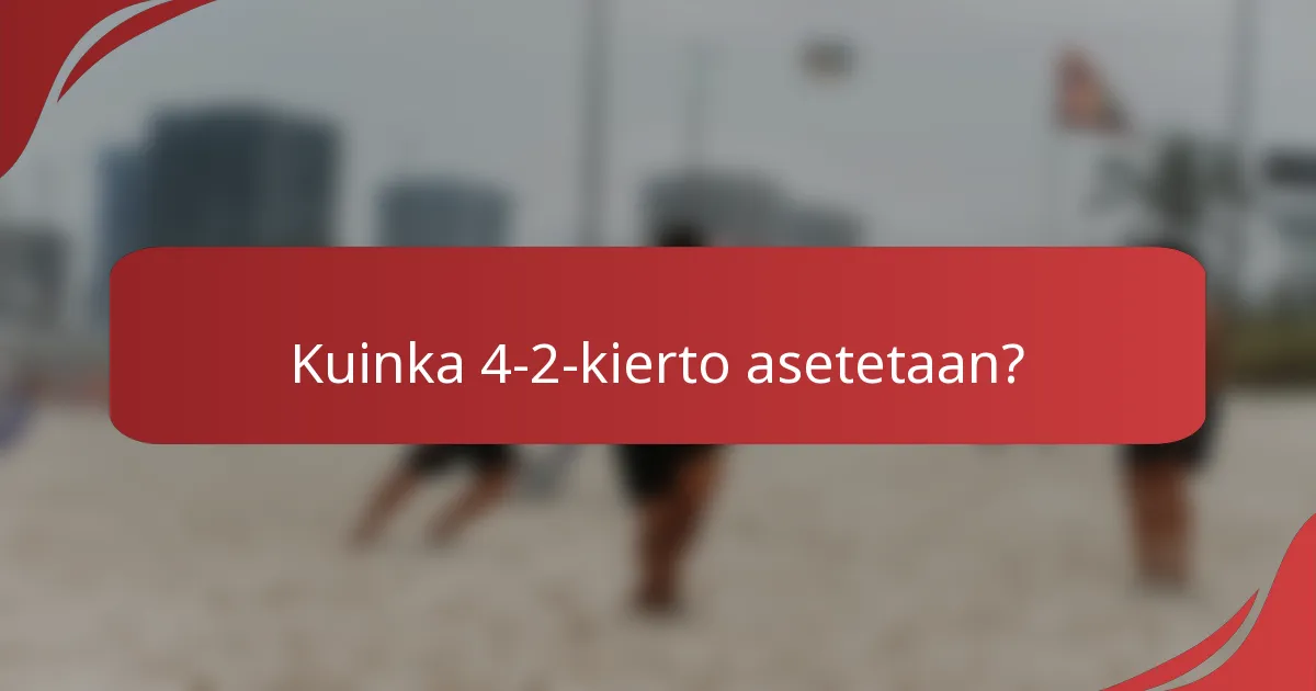 Kuinka 4-2-kierto asetetaan?