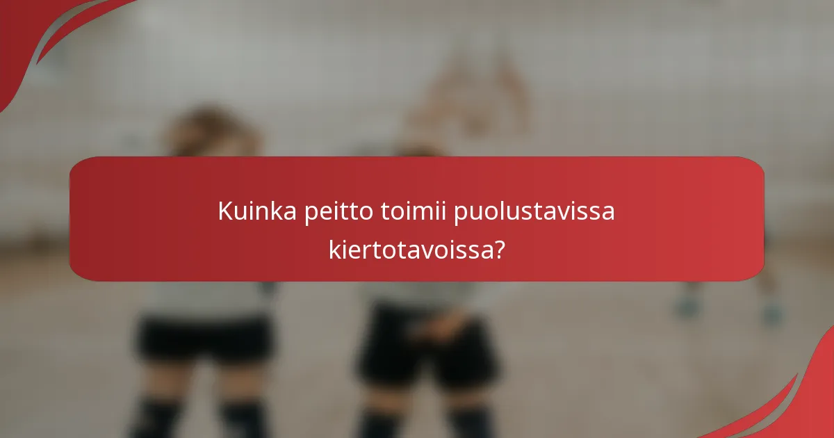 Kuinka peitto toimii puolustavissa kiertotavoissa?