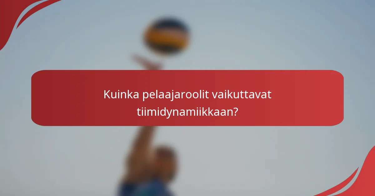 Kuinka pelaajaroolit vaikuttavat tiimidynamiikkaan?