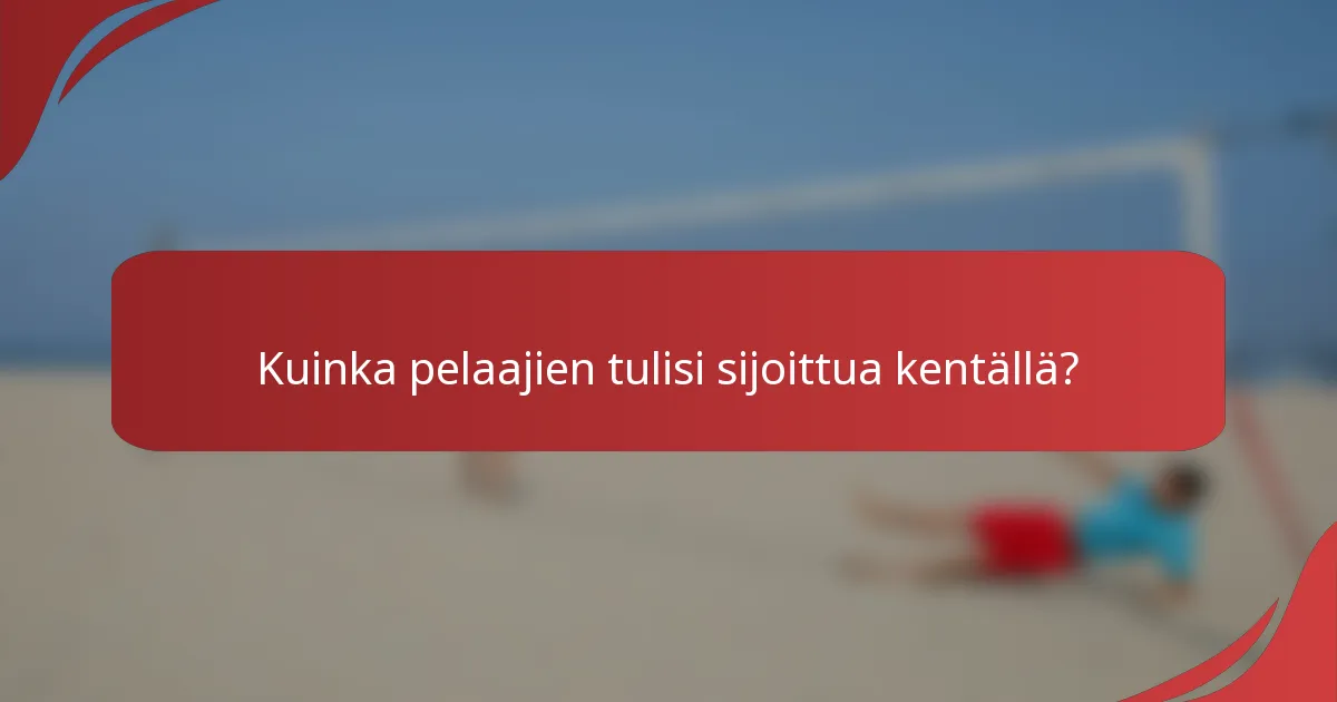 Kuinka pelaajien tulisi sijoittua kentällä?