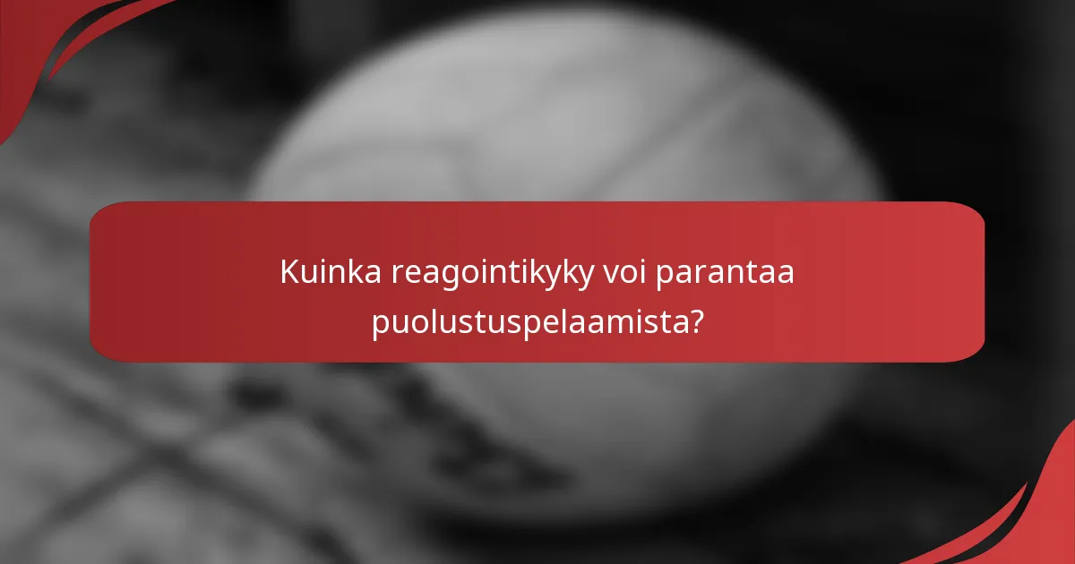 Kuinka reagointikyky voi parantaa puolustuspelaamista?