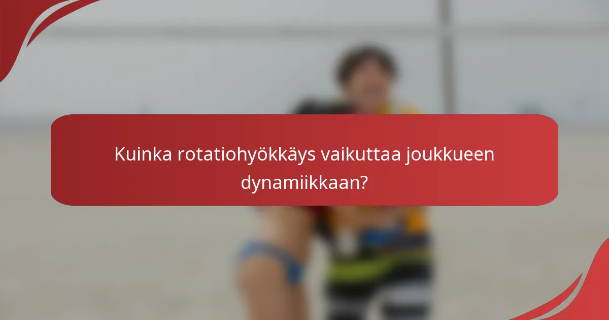Kuinka rotatiohyökkäys vaikuttaa joukkueen dynamiikkaan?