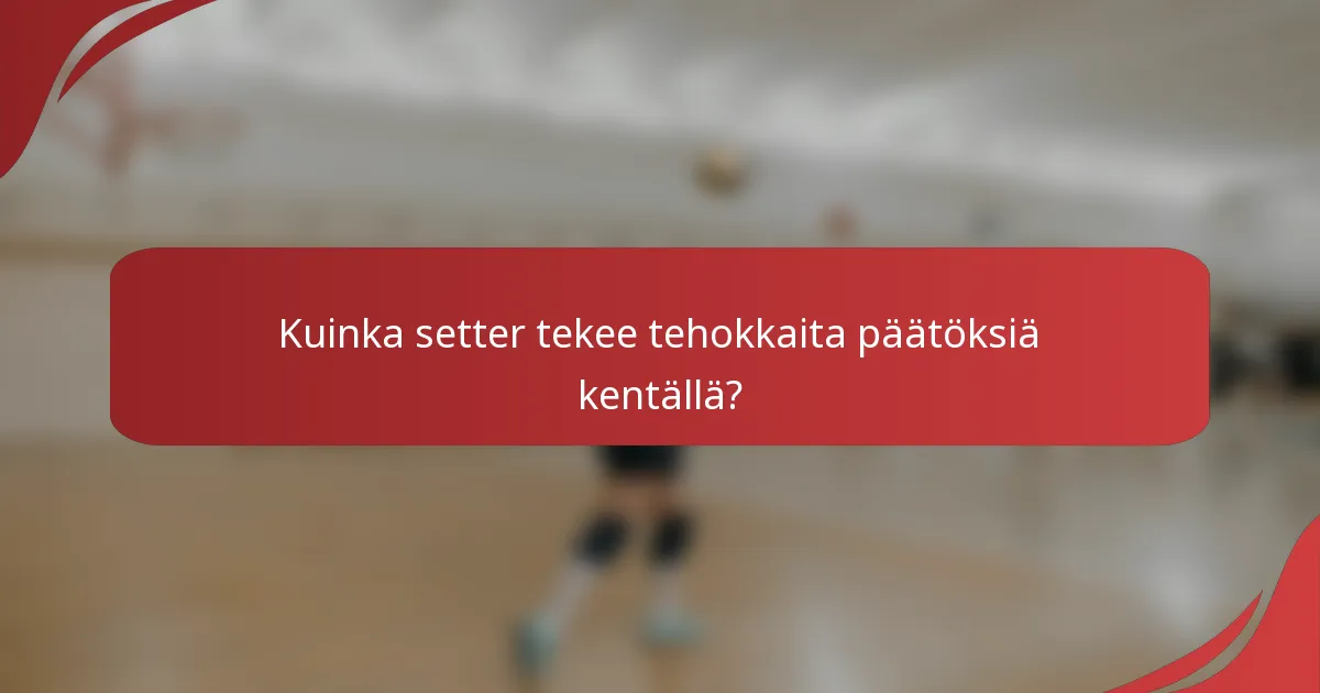 Kuinka setter tekee tehokkaita päätöksiä kentällä?