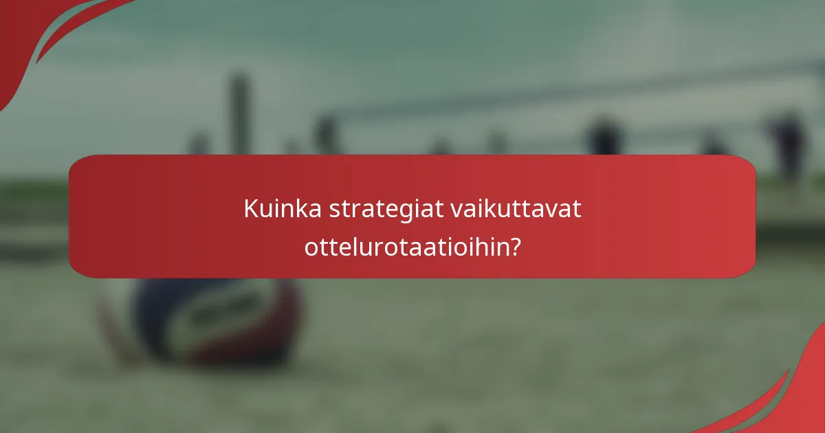 Kuinka strategiat vaikuttavat ottelurotaatioihin?