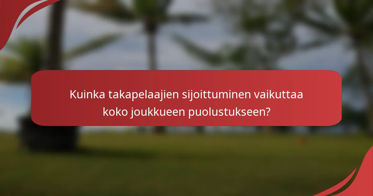 Kuinka takapelaajien sijoittuminen vaikuttaa koko joukkueen puolustukseen?