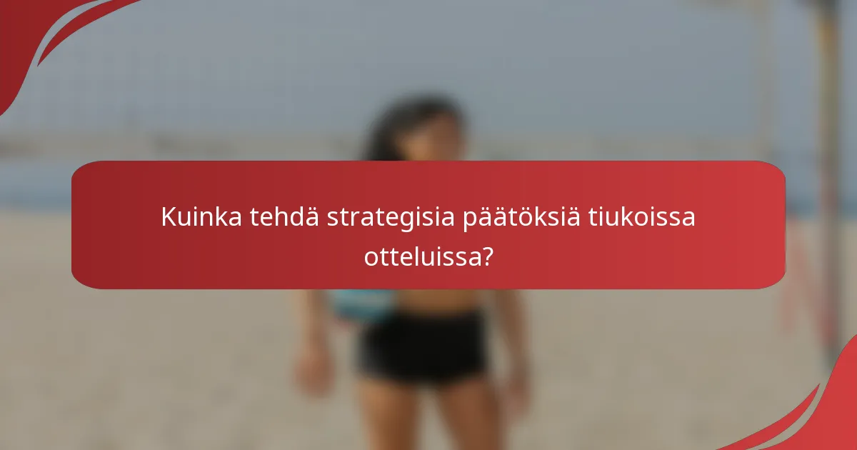 Kuinka tehdä strategisia päätöksiä tiukoissa otteluissa?