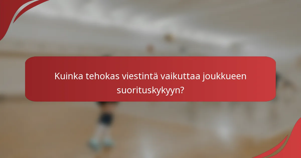 Kuinka tehokas viestintä vaikuttaa joukkueen suorituskykyyn?