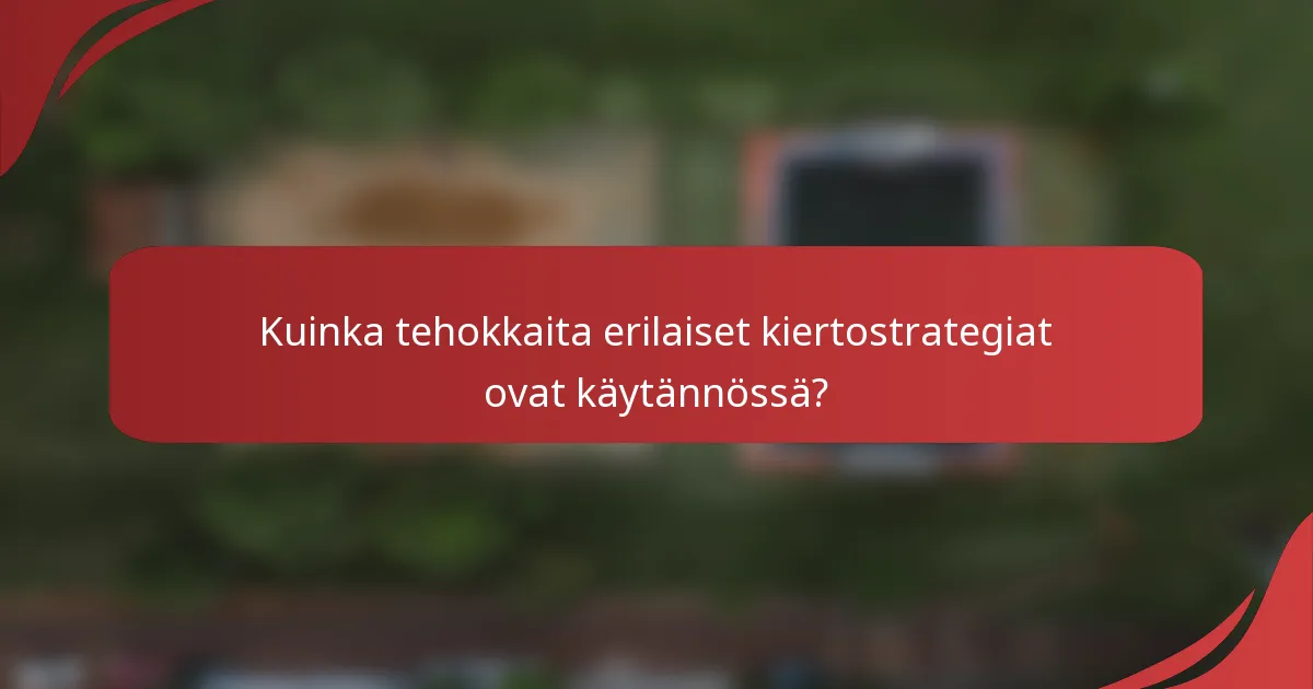 Kuinka tehokkaita erilaiset kiertostrategiat ovat käytännössä?