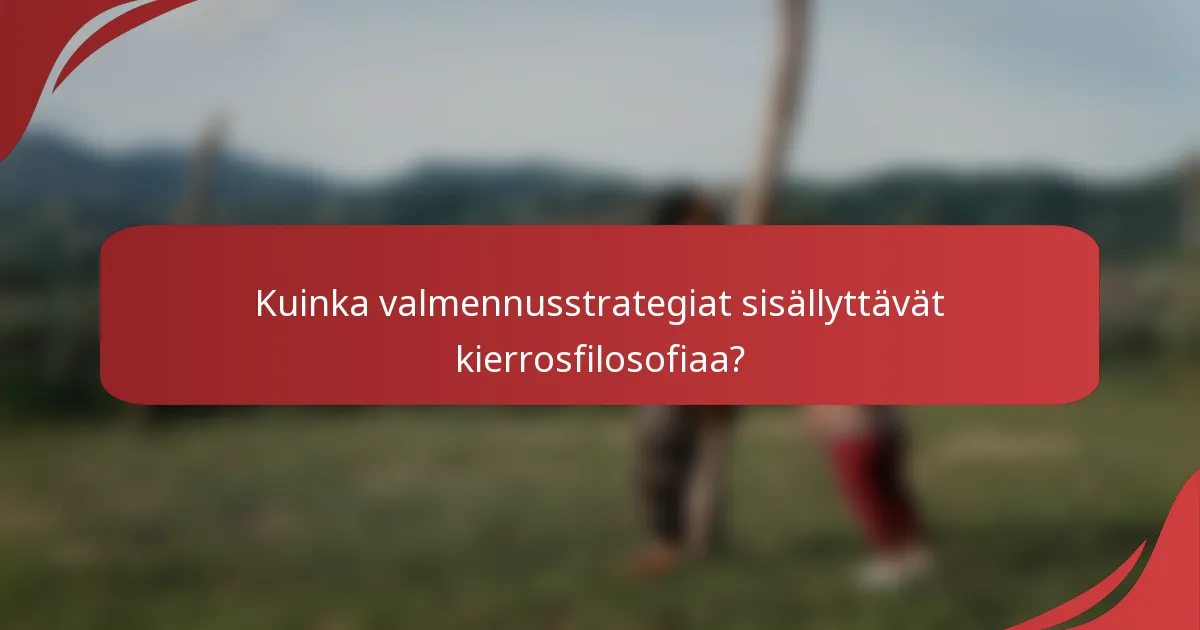 Kuinka valmennusstrategiat sisällyttävät kierrosfilosofiaa?