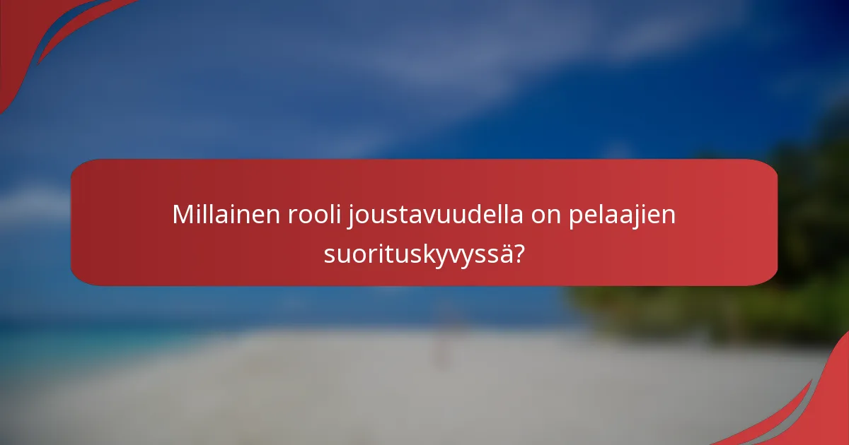 Millainen rooli joustavuudella on pelaajien suorituskyvyssä?