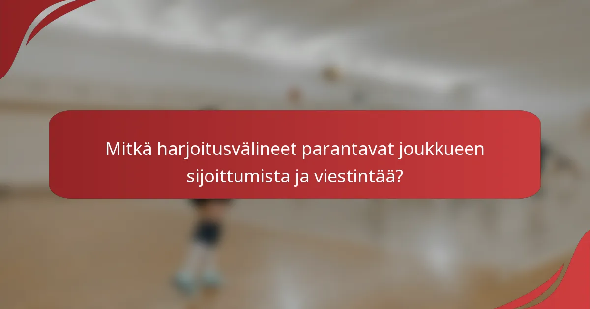 Mitkä harjoitusvälineet parantavat joukkueen sijoittumista ja viestintää?