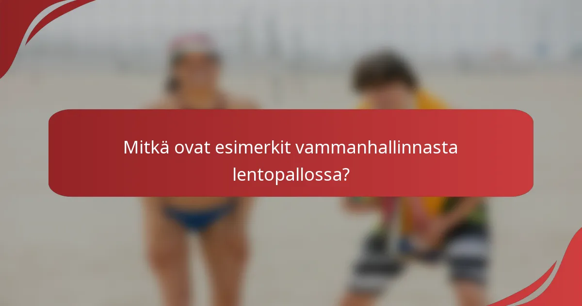 Mitkä ovat esimerkit vammanhallinnasta lentopallossa?