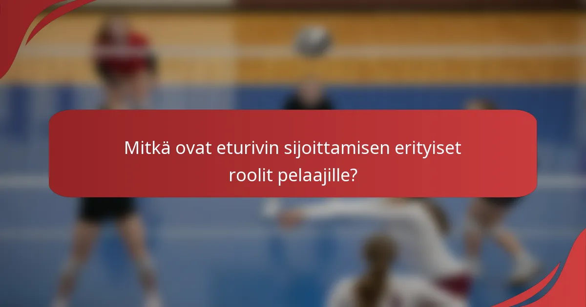 Mitkä ovat eturivin sijoittamisen erityiset roolit pelaajille?