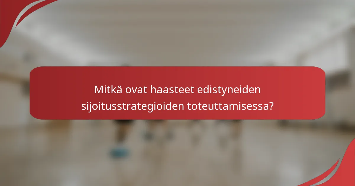 Mitkä ovat haasteet edistyneiden sijoitusstrategioiden toteuttamisessa?