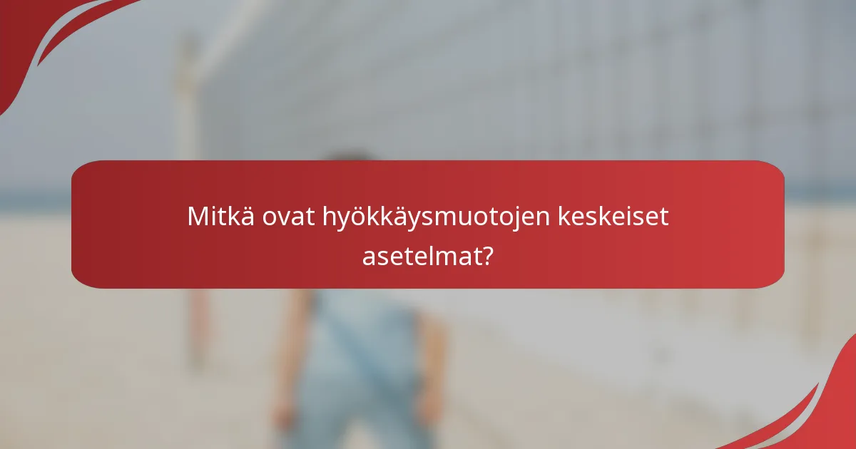 Mitkä ovat hyökkäysmuotojen keskeiset asetelmat?