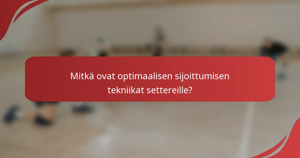 Mitkä ovat optimaalisen sijoittumisen tekniikat settereille?