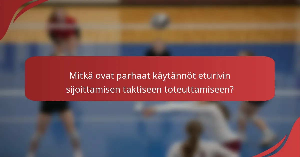 Mitkä ovat parhaat käytännöt eturivin sijoittamisen taktiseen toteuttamiseen?
