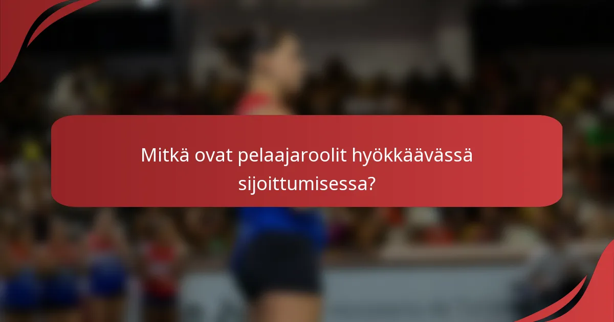 Mitkä ovat pelaajaroolit hyökkäävässä sijoittumisessa?