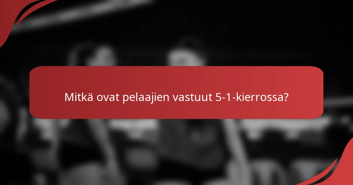 Mitkä ovat pelaajien vastuut 5-1-kierrossa?