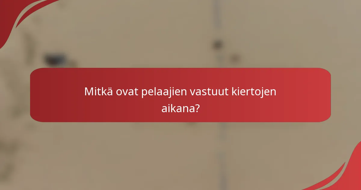 Mitkä ovat pelaajien vastuut kiertojen aikana?