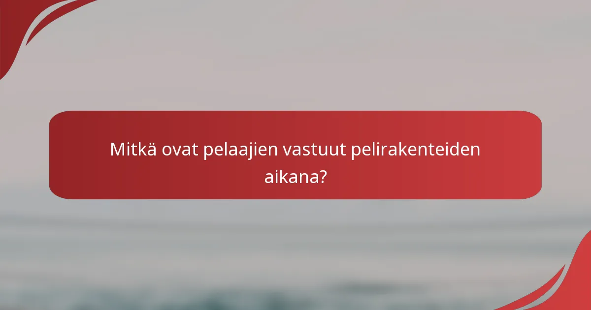 Mitkä ovat pelaajien vastuut pelirakenteiden aikana?