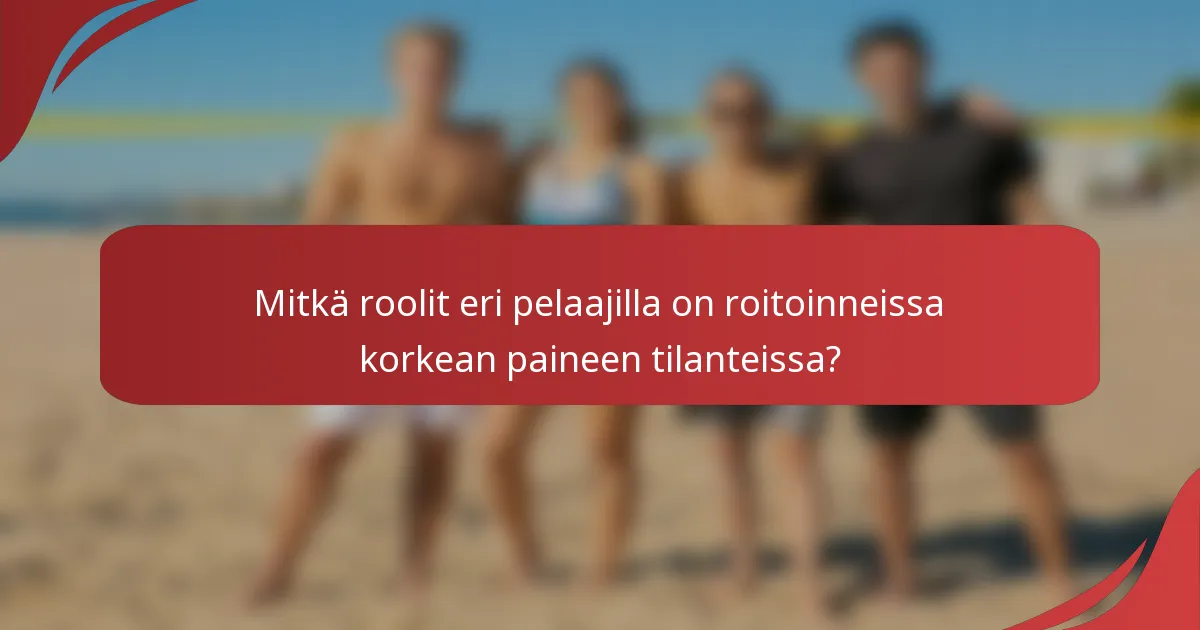 Mitkä roolit eri pelaajilla on roitoinneissa korkean paineen tilanteissa?
