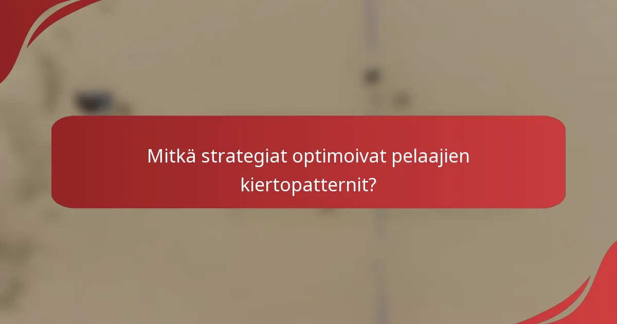 Mitkä strategiat optimoivat pelaajien kiertopatternit?