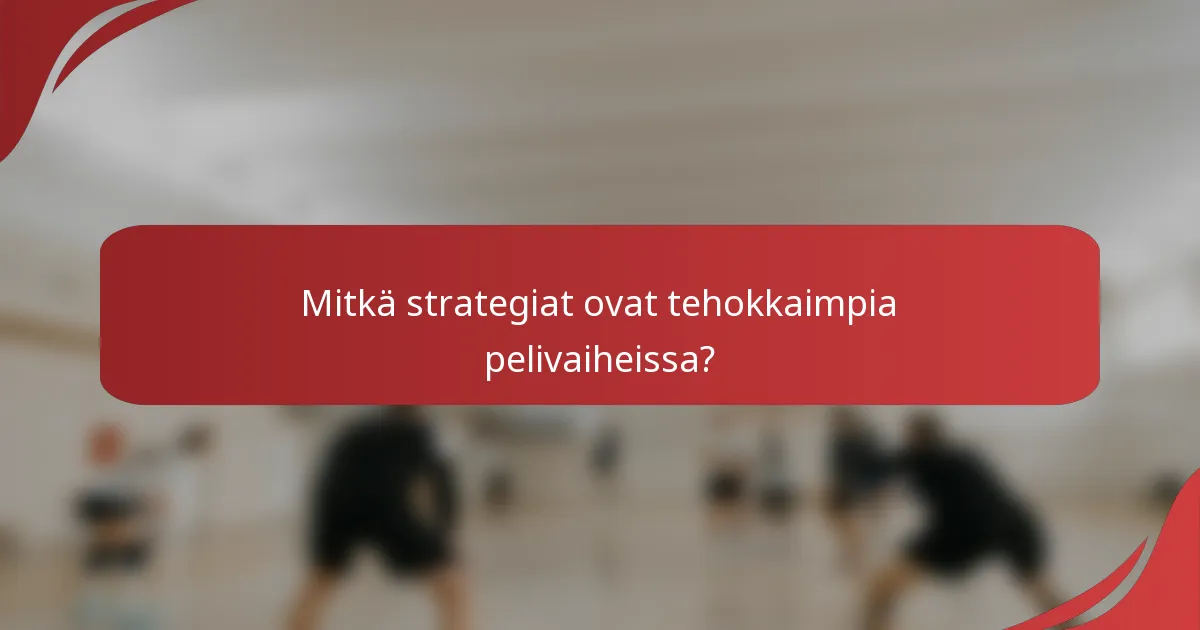Mitkä strategiat ovat tehokkaimpia pelivaiheissa?