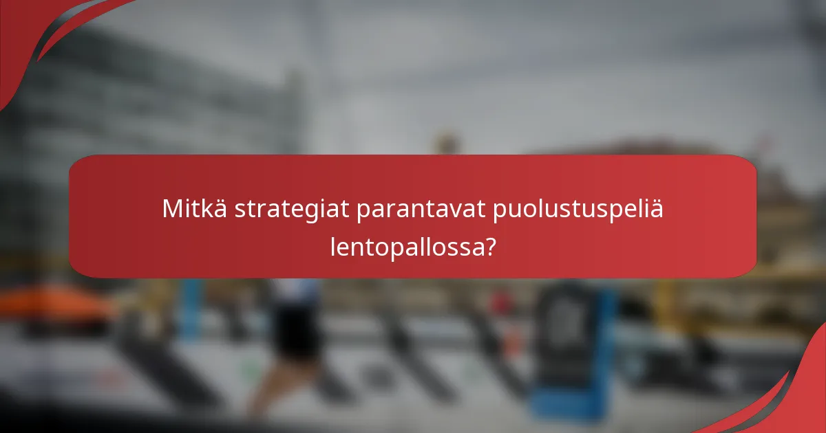 Mitkä strategiat parantavat puolustuspeliä lentopallossa?