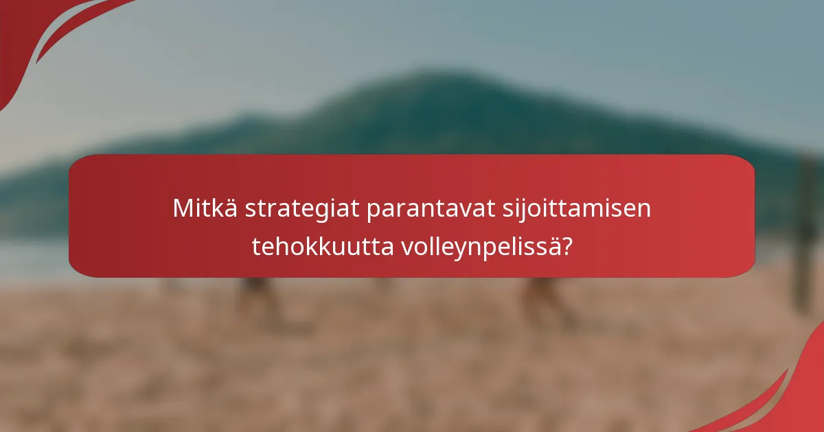 Mitkä strategiat parantavat sijoittamisen tehokkuutta volleynpelissä?