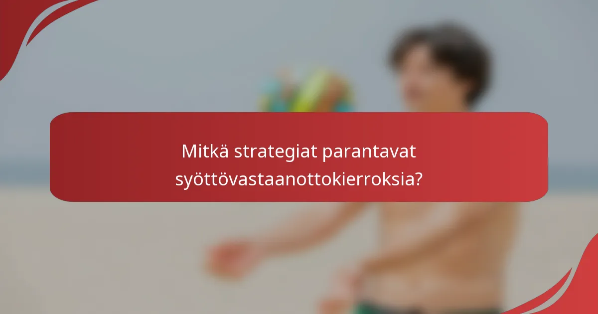 Mitkä strategiat parantavat syöttövastaanottokierroksia?