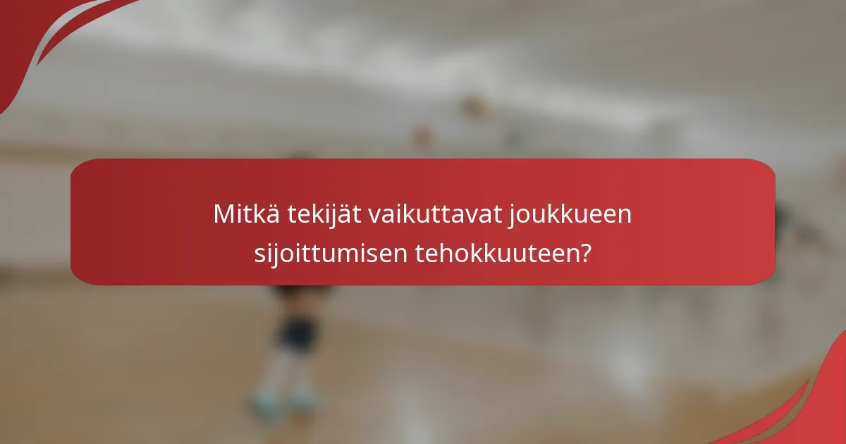 Mitkä tekijät vaikuttavat joukkueen sijoittumisen tehokkuuteen?