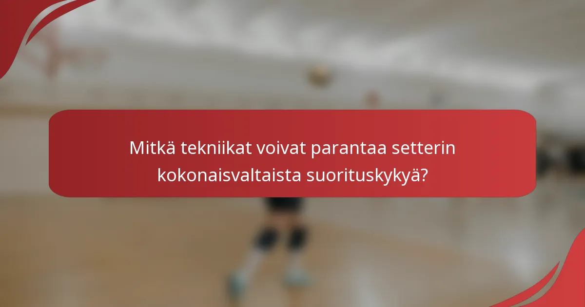 Mitkä tekniikat voivat parantaa setterin kokonaisvaltaista suorituskykyä?